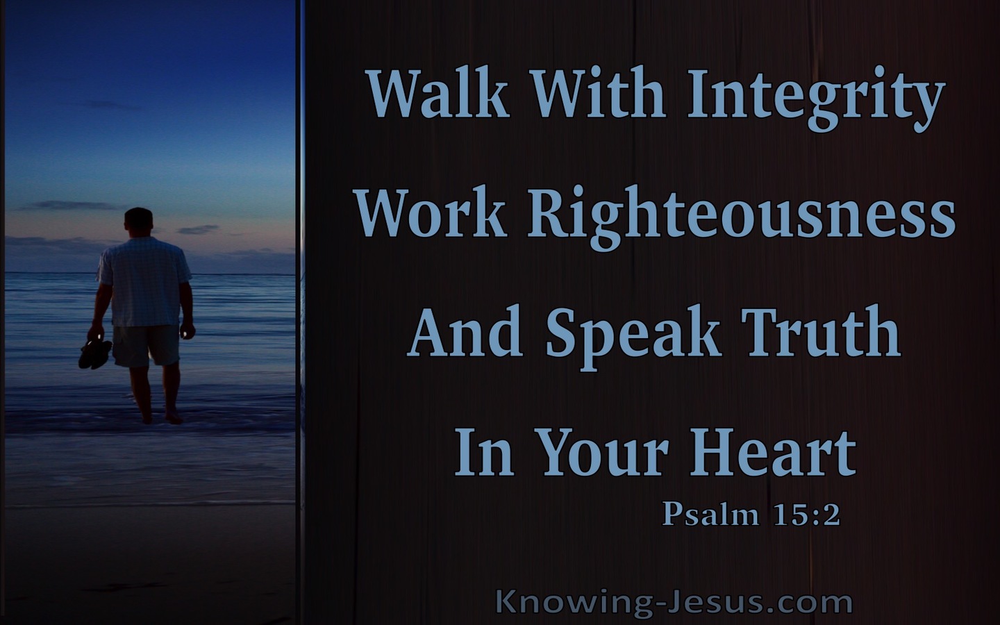 Psalm 15:2 Walk With Integrity, Righteousness and Truth (blue)